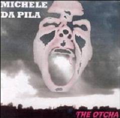 Michele Da Pila : The Otcha